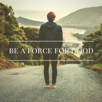 Becoming a Force for Good in the World